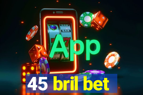 45 bril bet